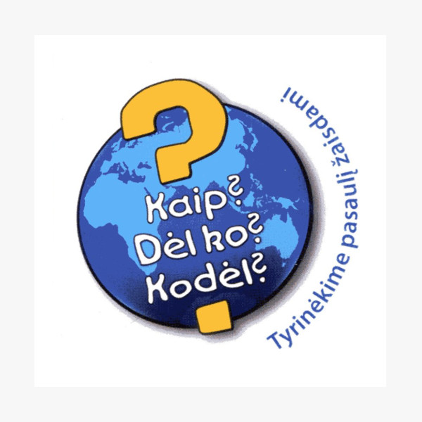 Kaip? Dėl ko? Kodėl?