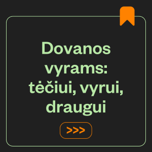 Dovanos vyrams: tėčiui, vyrui, draugui